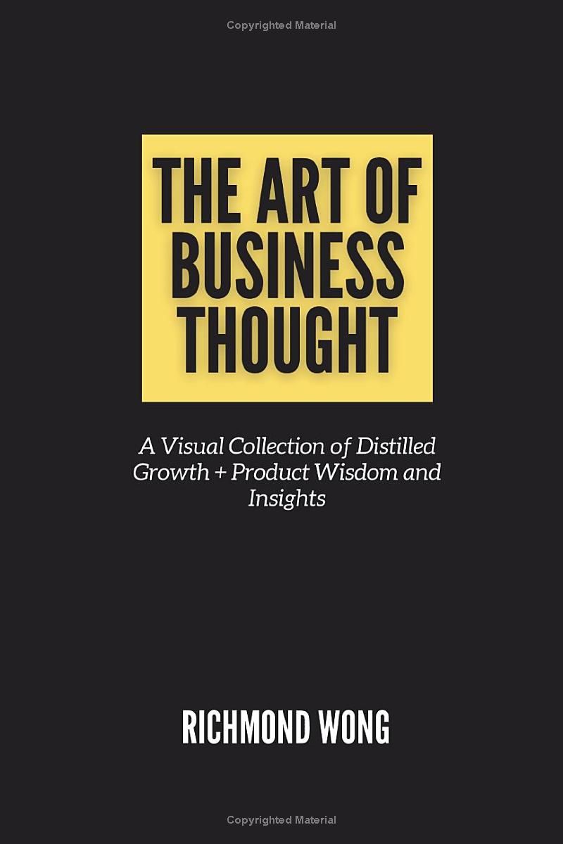 The Art of Business Thought: A Visual Collection of Distilled Growth + Product Wisdom and Insights (Software Founders and Execs Growth Mastery)