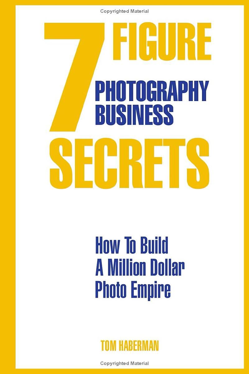 The 7-Figure Photography Business Secrets: How to Build a Million Dollar Photo Empire