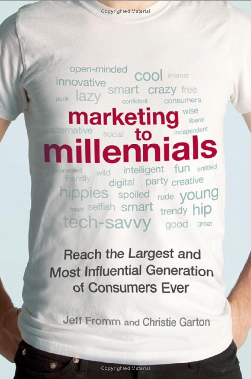 Marketing to Millennials: Reach the Largest and Most Influential Generation of Consumers Ever