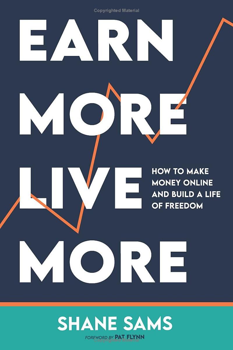 Earn More, Live More: How to Make Money Online and Build a Life of Freedom