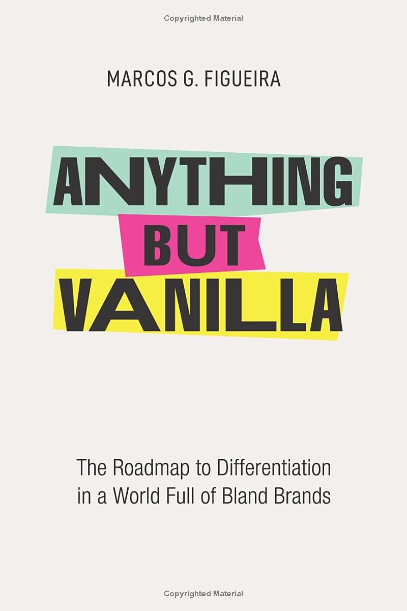 Anything but Vanilla: The Roadmap to Differentiation in a World Full of Bland Brands