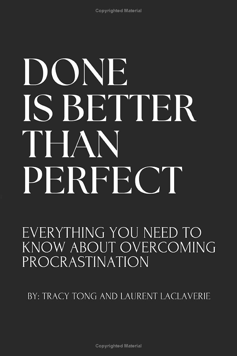 Done Is Better Than Perfect: Everything you need to know about overcoming procrastination.