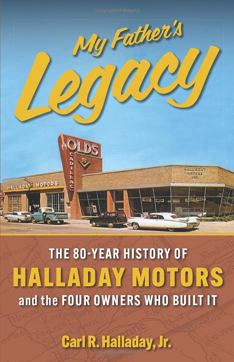 My Fathers Legacy: The 80-Year History of Halladay Motors and the Four Owners Who Built it