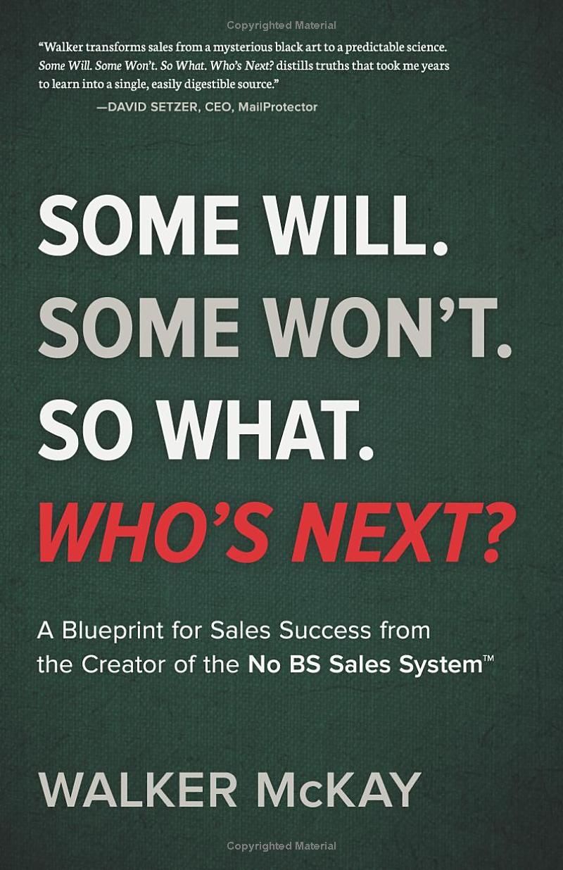 Some Will. Some Won’t. So What. Who’s Next?: A Blueprint for Sales Success from the Creator of the No BS Sales System™