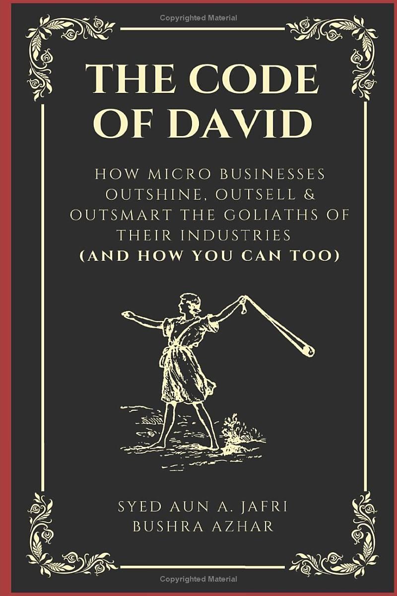 The Code of David: How Micro Businesses Outshine, Outsell & Outsmart the Goliaths of Their Industries (and How You Can Too)