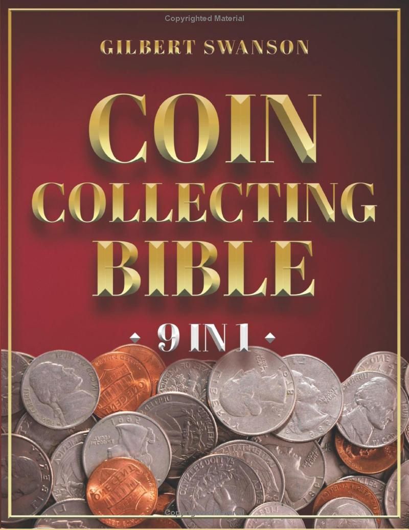 COIN COLLECTING BIBLE: Unlock the Secrets to Buinding a Valuable a Coin Collection - Master Identification, Valuation, and Preservation While Dodging Scams