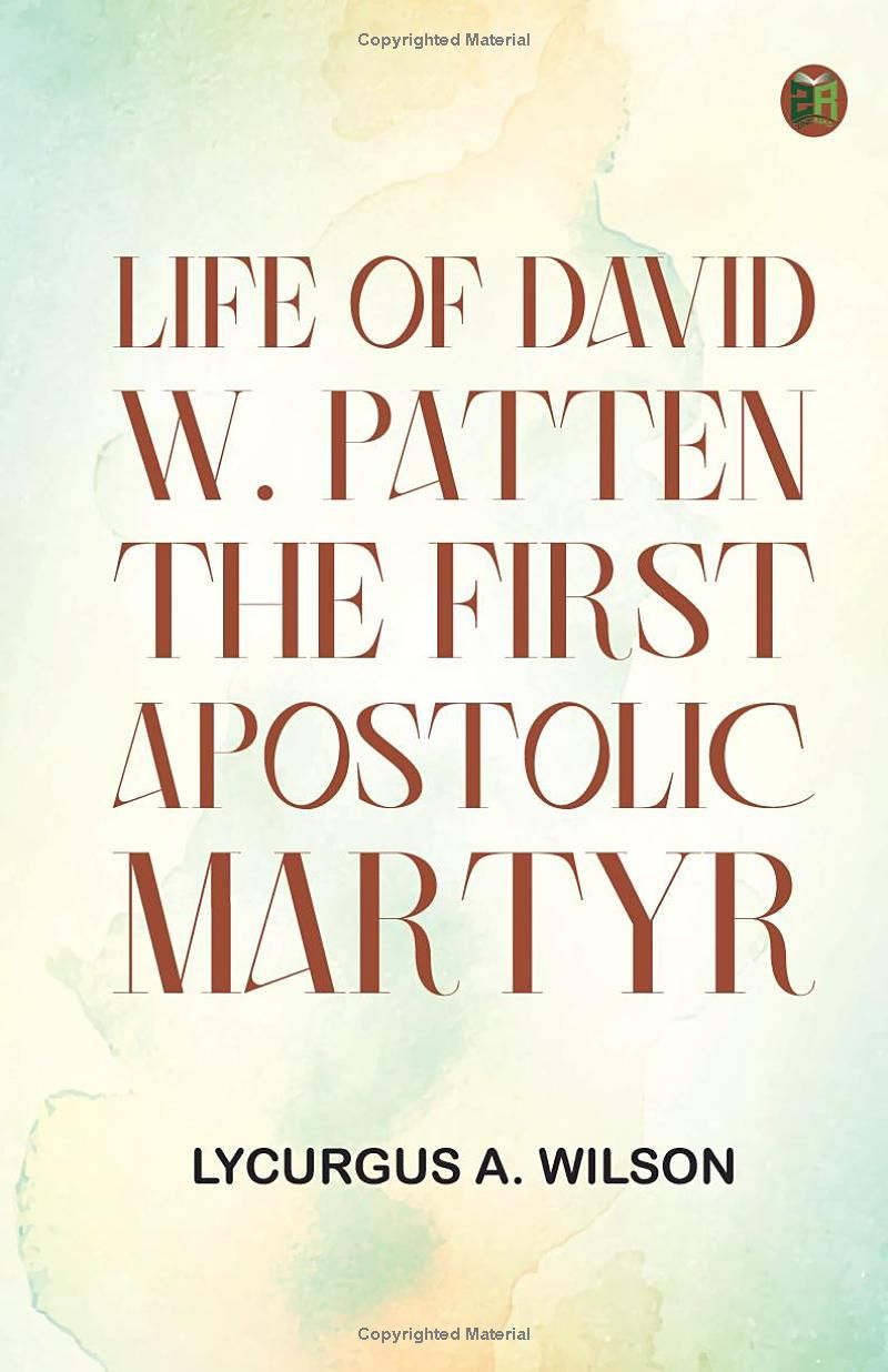 Life of David W. Patten the First Apostolic Martyr