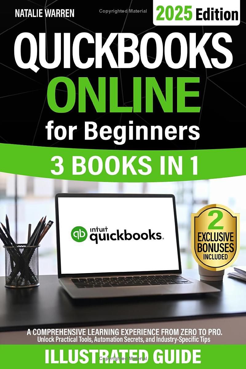 QuickBooks Online for Beginners [3 Books in 1]: A Comprehensive Learning Experience from Zero to Pro. Unlock Practical Tools, Automation Secrets, and Industry-Specific Tips