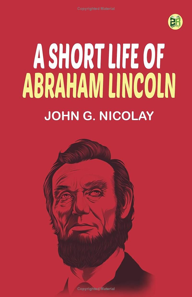 A Short Life of Abraham Lincoln