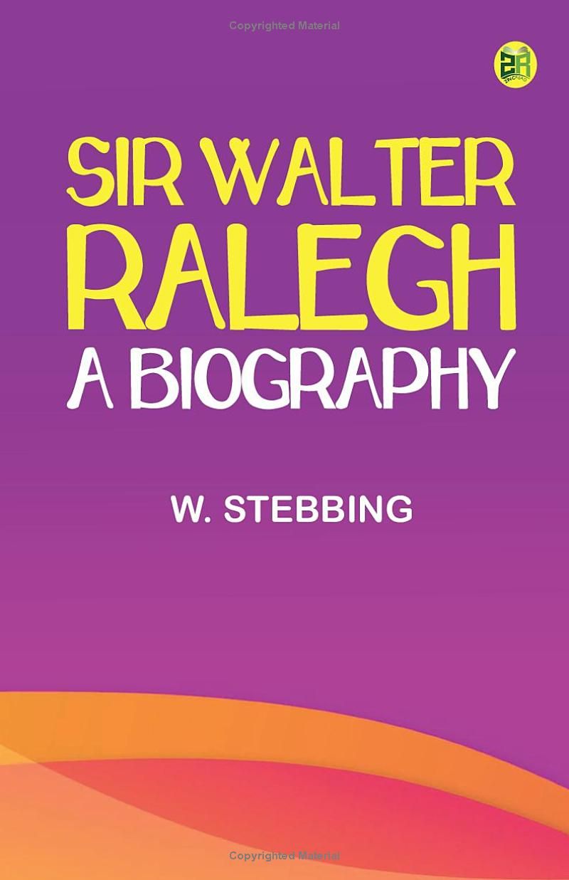 Sir Walter Ralegh: A Biography