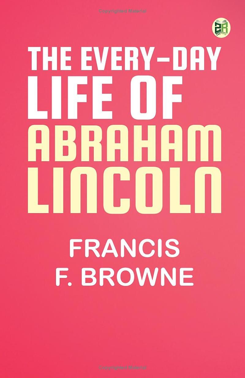 The Every-day Life of Abraham Lincoln