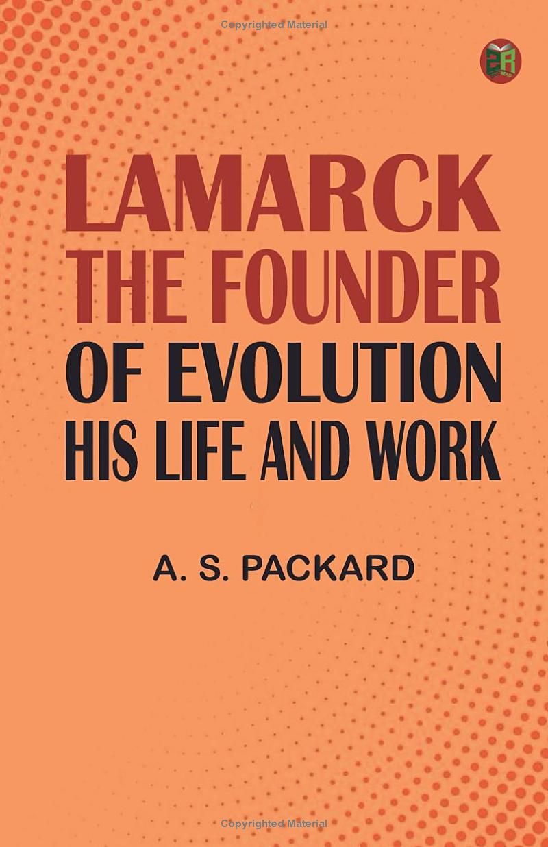 Lamarck the Founder of Evolution: His Life and Work