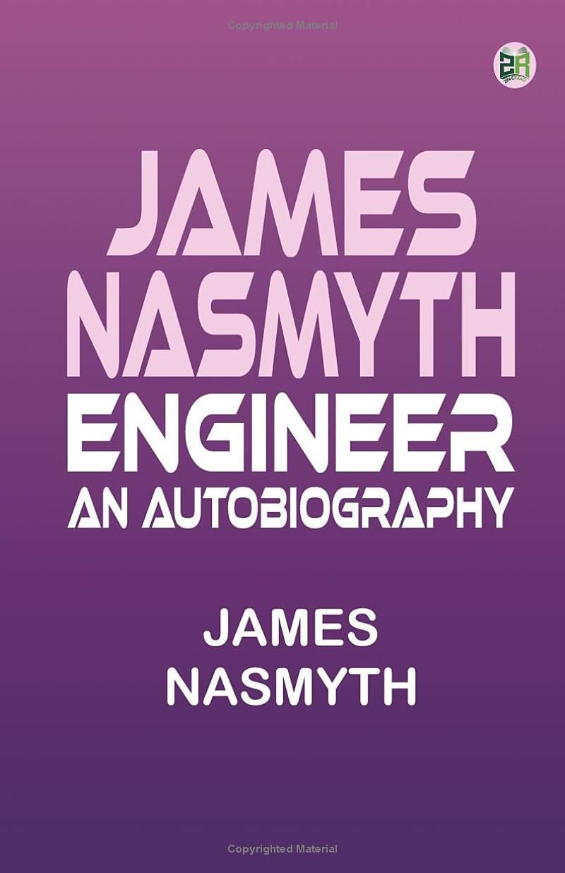 James Nasmyth Engineer: An Autobiography