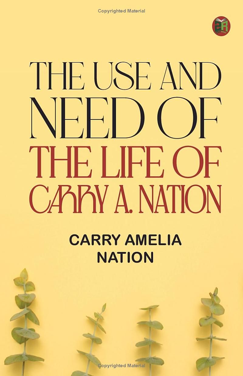 The Use and Need of the Life of Carry A. Nation