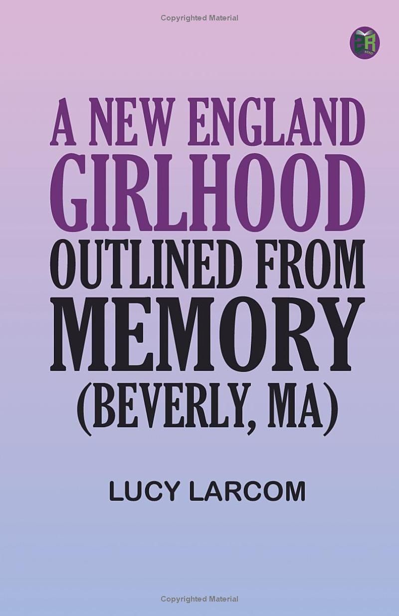 A New England Girlhood Outlined from Memory (Beverly MA)