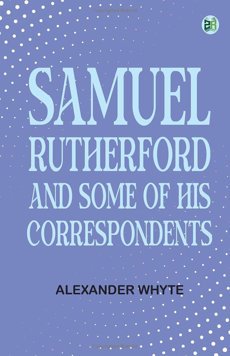 Samuel Rutherford and Some of His Correspondents