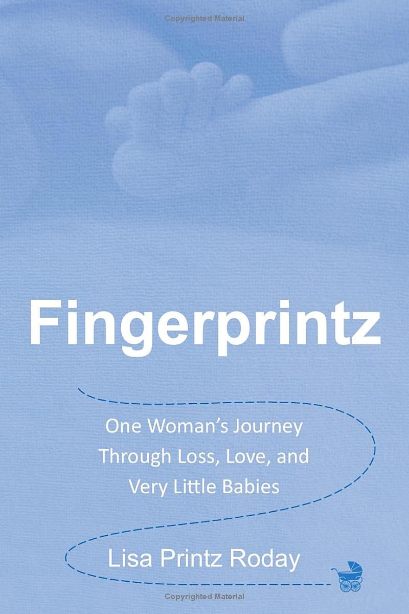 Fingerprintz: One Womans Journey through Loss, Love, and Very Little Babies