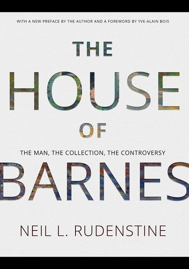 The House of Barnes: The Man, the Collection, the Controversy (Transactions of the American Philosophical Society, 33)