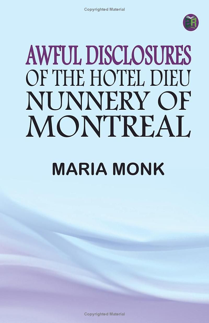 Awful Disclosures of the Hotel Dieu Nunnery of Montreal