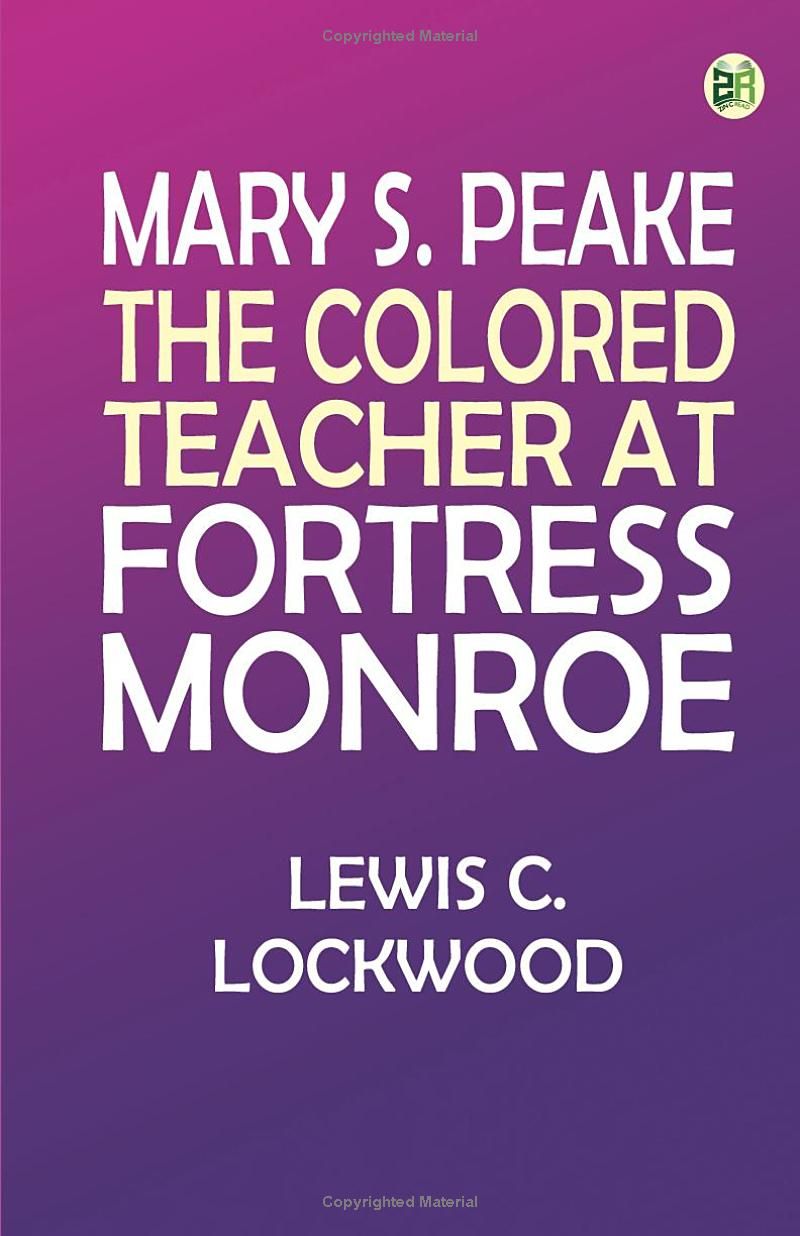 Mary S. Peake: The Colored Teacher at Fortress Monroe